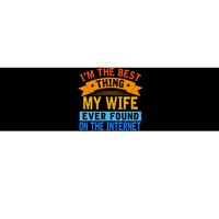 I'm The Best Thing My Wife Ever Found On The Internet Funny Bumper Sticker