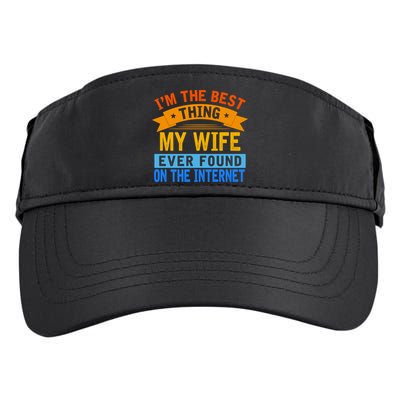 I'm The Best Thing My Wife Ever Found On The Internet Funny Adult Drive Performance Visor