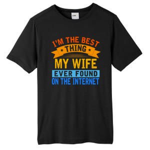 I'm The Best Thing My Wife Ever Found On The Internet Funny Tall Fusion ChromaSoft Performance T-Shirt