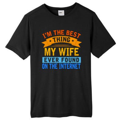 I'm The Best Thing My Wife Ever Found On The Internet Funny Tall Fusion ChromaSoft Performance T-Shirt