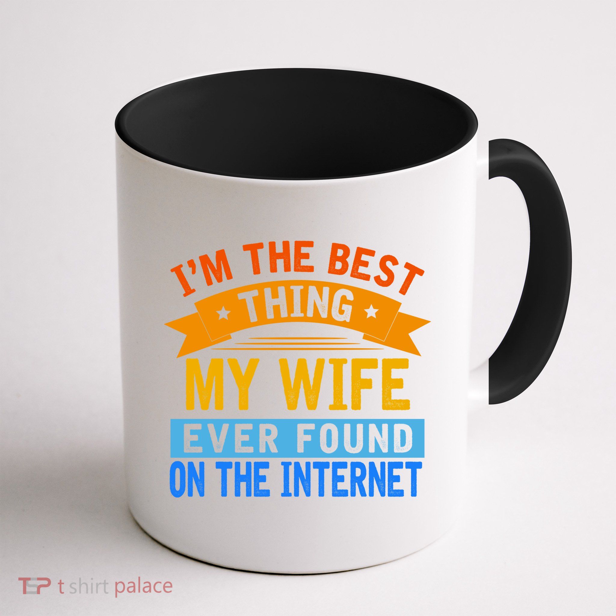 I'm The Best Thing My Wife Ever Found On The Internet Funny Mug