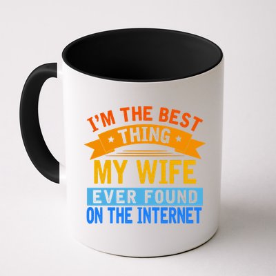 I'm The Best Thing My Wife Ever Found On The Internet Funny Coffee Mug
