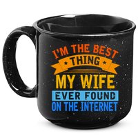 I'm The Best Thing My Wife Ever Found On The Internet Funny 15oz Campfire Ceramic Mug