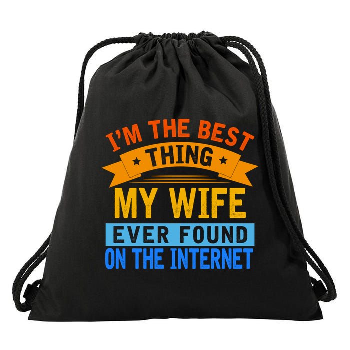 I'm The Best Thing My Wife Ever Found On The Internet Funny Drawstring Bag