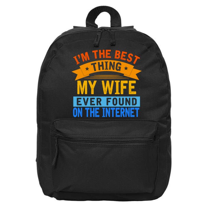 I'm The Best Thing My Wife Ever Found On The Internet Funny 16 in Basic Backpack