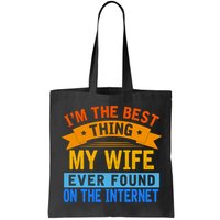I'm The Best Thing My Wife Ever Found On The Internet Funny Bag