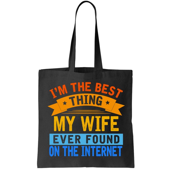 I'm The Best Thing My Wife Ever Found On The Internet Funny Bag