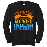 I'm The Best Thing My Wife Ever Found On The Internet Funny Tall Sweatshirt