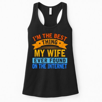I'm The Best Thing My Wife Ever Found On The Internet Funny Womens Tank Top