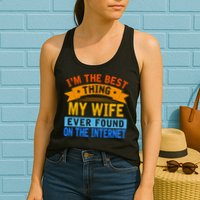I'm The Best Thing My Wife Ever Found On The Internet Funny Womens Tank Top
