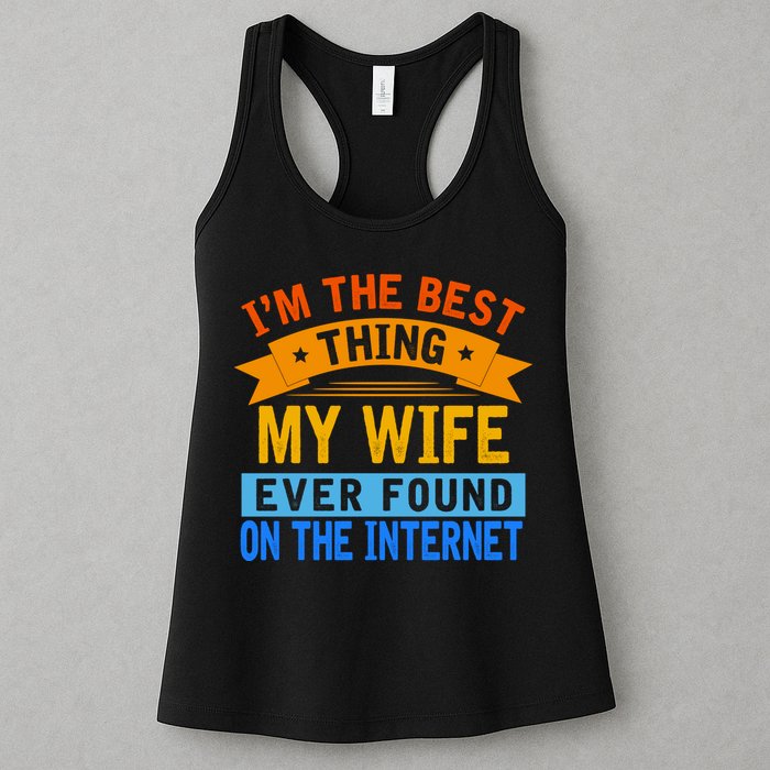 I'm The Best Thing My Wife Ever Found On The Internet Funny Womens Tank Top