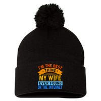 I'm The Best Thing My Wife Ever Found On The Internet Funny Pom Pom 12in Knit Beanie