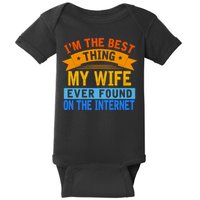 I'm The Best Thing My Wife Ever Found On The Internet Funny Baby Bodysuit
