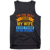 I'm The Best Thing My Wife Ever Found On The Internet Funny Tank Top