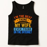 I'm The Best Thing My Wife Ever Found On The Internet Funny Tank Top