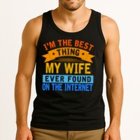 I'm The Best Thing My Wife Ever Found On The Internet Funny Tank Top