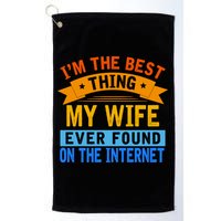 I'm The Best Thing My Wife Ever Found On The Internet Funny Golf Towel