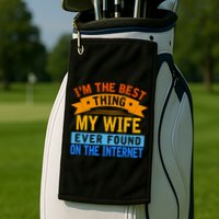 I'm The Best Thing My Wife Ever Found On The Internet Funny Golf Towel