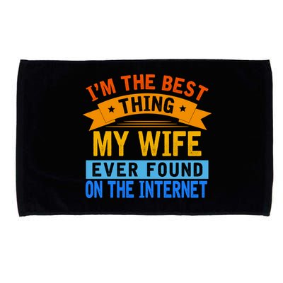 I'm The Best Thing My Wife Ever Found On The Internet Funny Microfiber Hand Towel