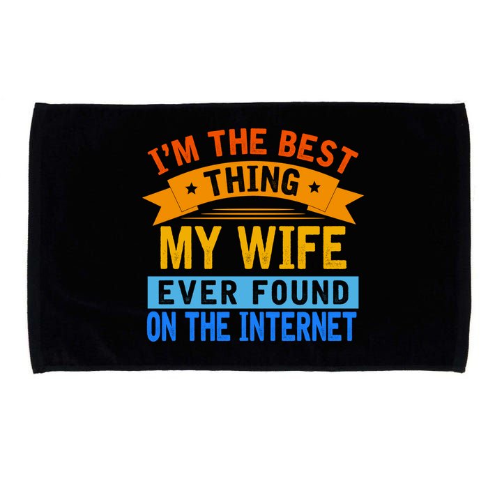 I'm The Best Thing My Wife Ever Found On The Internet Funny Microfiber Hand Towel