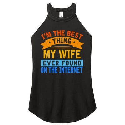 I'm The Best Thing My Wife Ever Found On The Internet Funny Women's Perfect Tri Rocker Tank