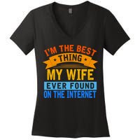 I'm The Best Thing My Wife Ever Found On The Internet Funny Women's V-Neck T-Shirt