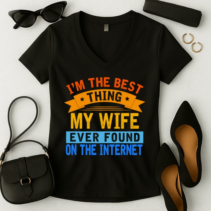 I'm The Best Thing My Wife Ever Found On The Internet Funny Women's V-Neck T-Shirt