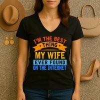 I'm The Best Thing My Wife Ever Found On The Internet Funny Women's V-Neck T-Shirt