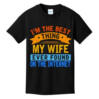I'm The Best Thing My Wife Ever Found On The Internet Funny Kids T-Shirt