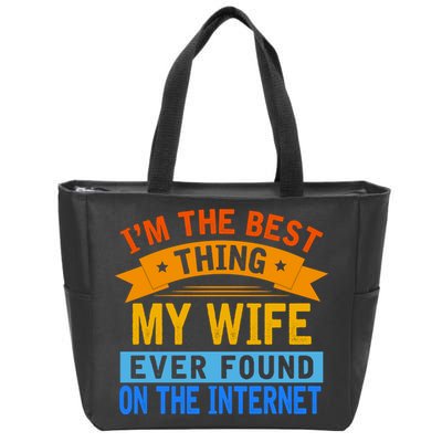 I'm The Best Thing My Wife Ever Found On The Internet Funny Zip Tote Bag