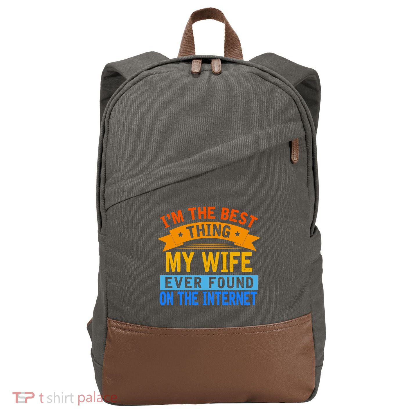I'm The Best Thing My Wife Ever Found On The Internet Funny Cotton Canvas Backpack