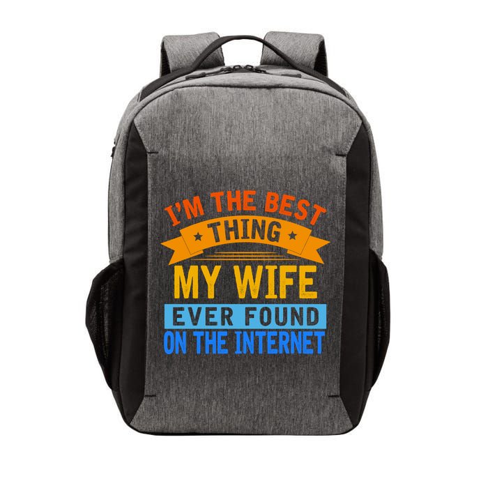 I'm The Best Thing My Wife Ever Found On The Internet Funny Vector Backpack