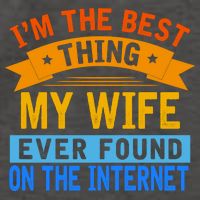 I'm The Best Thing My Wife Ever Found On The Internet Funny Vector Backpack