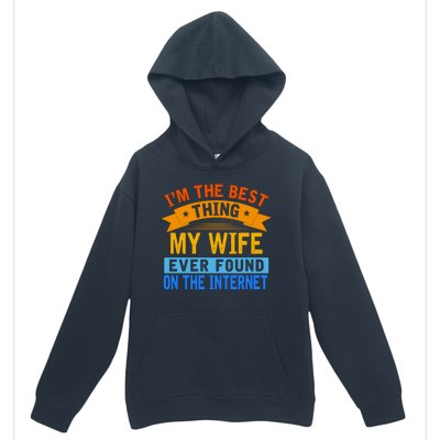 I'm The Best Thing My Wife Ever Found On The Internet Funny Urban Pullover Hoodie