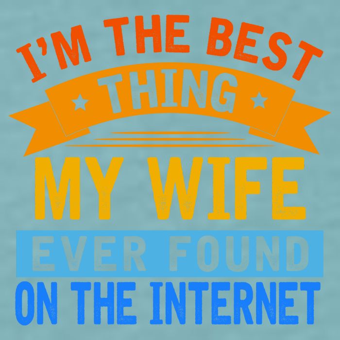 I'm The Best Thing My Wife Ever Found On The Internet Funny Sueded Cloud Jersey T-Shirt