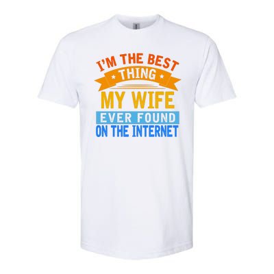 I'm The Best Thing My Wife Ever Found On The Internet Funny Softstyle® CVC T-Shirt