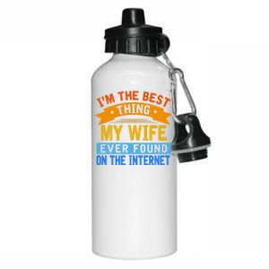 I'm The Best Thing My Wife Ever Found On The Internet Funny Aluminum Water Bottle