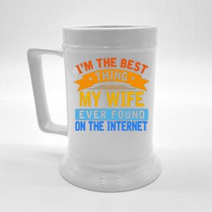 I'm The Best Thing My Wife Ever Found On The Internet Funny Beer Stein