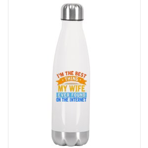 I'm The Best Thing My Wife Ever Found On The Internet Funny Stainless Steel Insulated Water Bottle