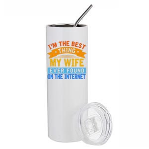 I'm The Best Thing My Wife Ever Found On The Internet Funny Stainless Steel Tumbler