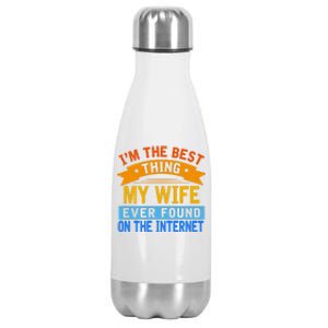 I'm The Best Thing My Wife Ever Found On The Internet Funny Stainless Steel Insulated Water Bottle