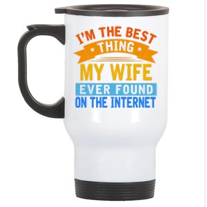 I'm The Best Thing My Wife Ever Found On The Internet Funny Stainless Steel Travel Mug