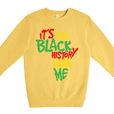 ItS The Black History For Me Black History Month Premium Crewneck Sweatshirt