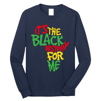 ItS The Black History For Me Black History Month Long Sleeve Shirt