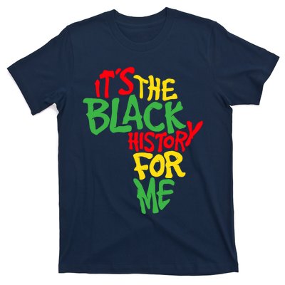 ItS The Black History For Me Black History Month T-Shirt