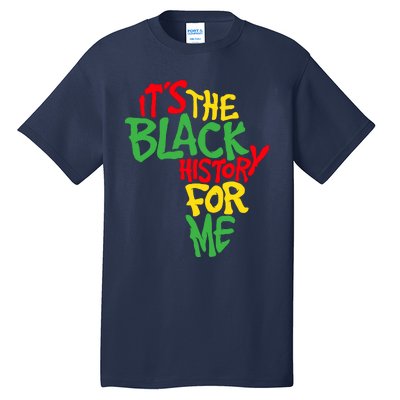 ItS The Black History For Me Black History Month Tall T-Shirt