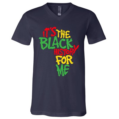 ItS The Black History For Me Black History Month V-Neck T-Shirt