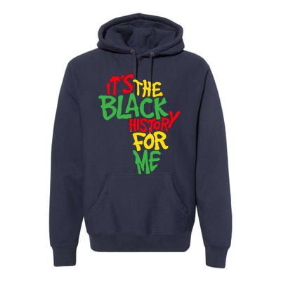 ItS The Black History For Me Black History Month Premium Hoodie