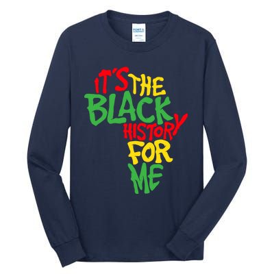 ItS The Black History For Me Black History Month Tall Long Sleeve T-Shirt