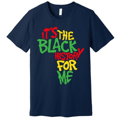 ItS The Black History For Me Black History Month Premium T-Shirt